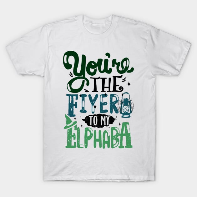 You're the Fiyero to my Elphaba T-Shirt by KsuAnn